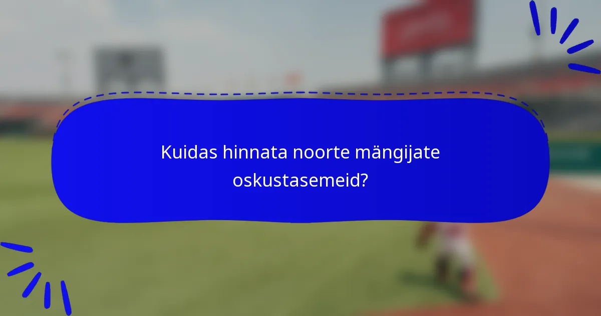 Kuidas hinnata noorte mängijate oskustasemeid?