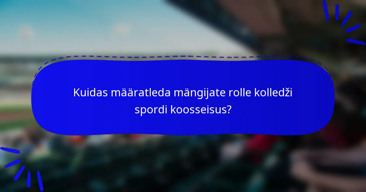 Kuidas määratleda mängijate rolle kolledži spordi koosseisus?
