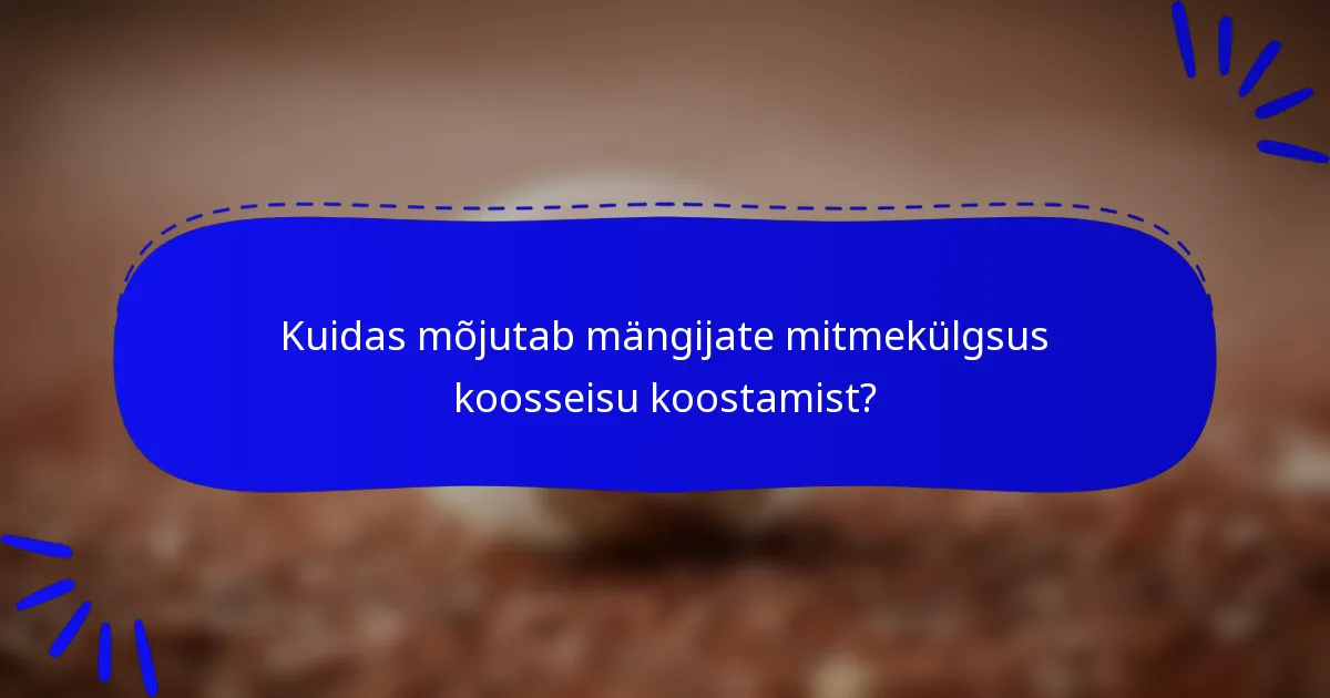 Kuidas mõjutab mängijate mitmekülgsus koosseisu koostamist?