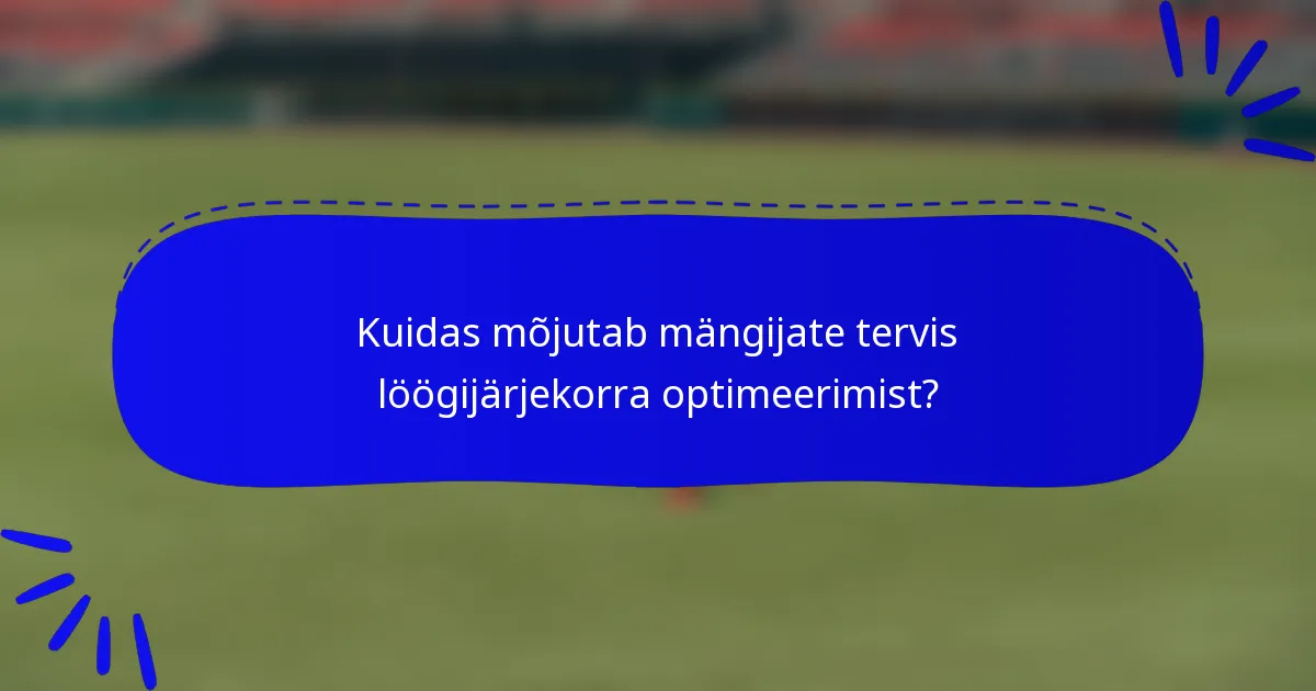 Kuidas mõjutab mängijate tervis löögijärjekorra optimeerimist?