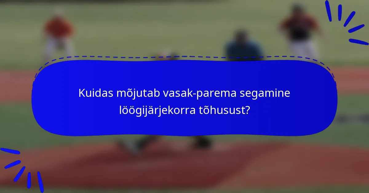 Kuidas mõjutab vasak-parema segamine löögijärjekorra tõhusust?