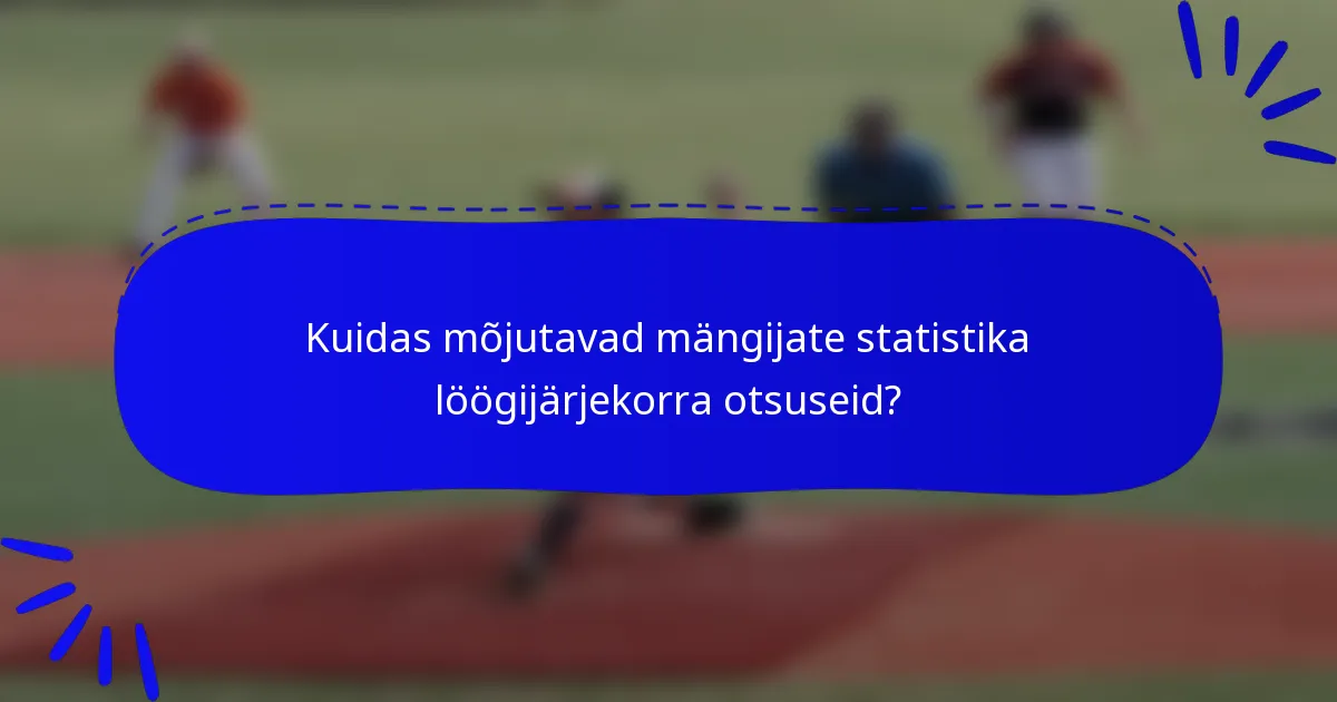 Kuidas mõjutavad mängijate statistika löögijärjekorra otsuseid?