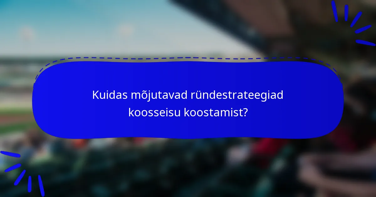 Kuidas mõjutavad ründestrateegiad koosseisu koostamist?