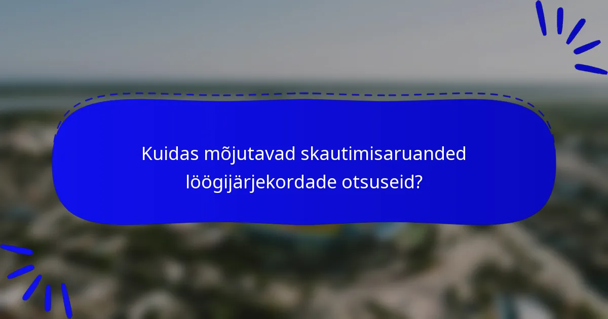 Kuidas mõjutavad skautimisaruanded löögijärjekordade otsuseid?