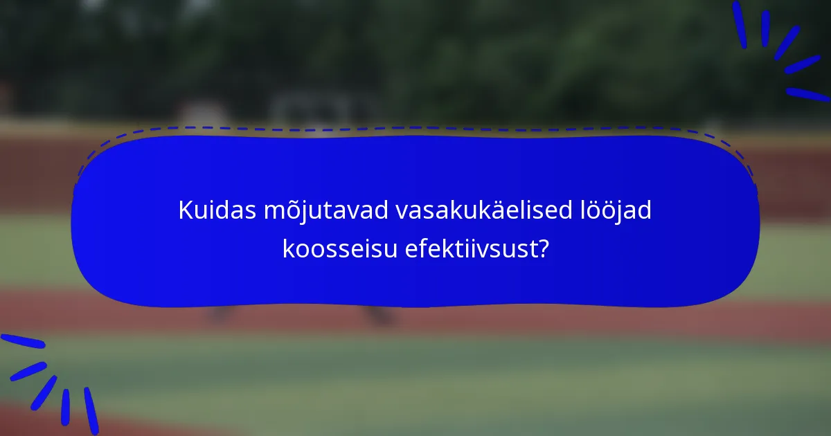 Kuidas mõjutavad vasakukäelised lööjad koosseisu efektiivsust?