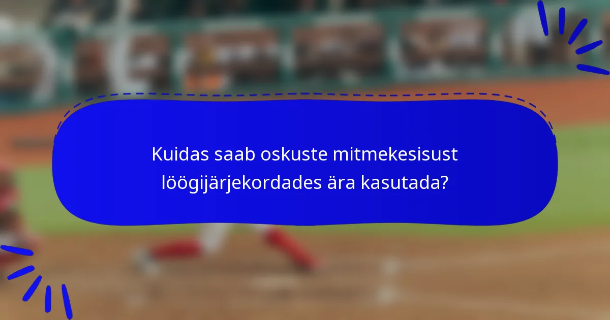 Kuidas saab oskuste mitmekesisust löögijärjekordades ära kasutada?