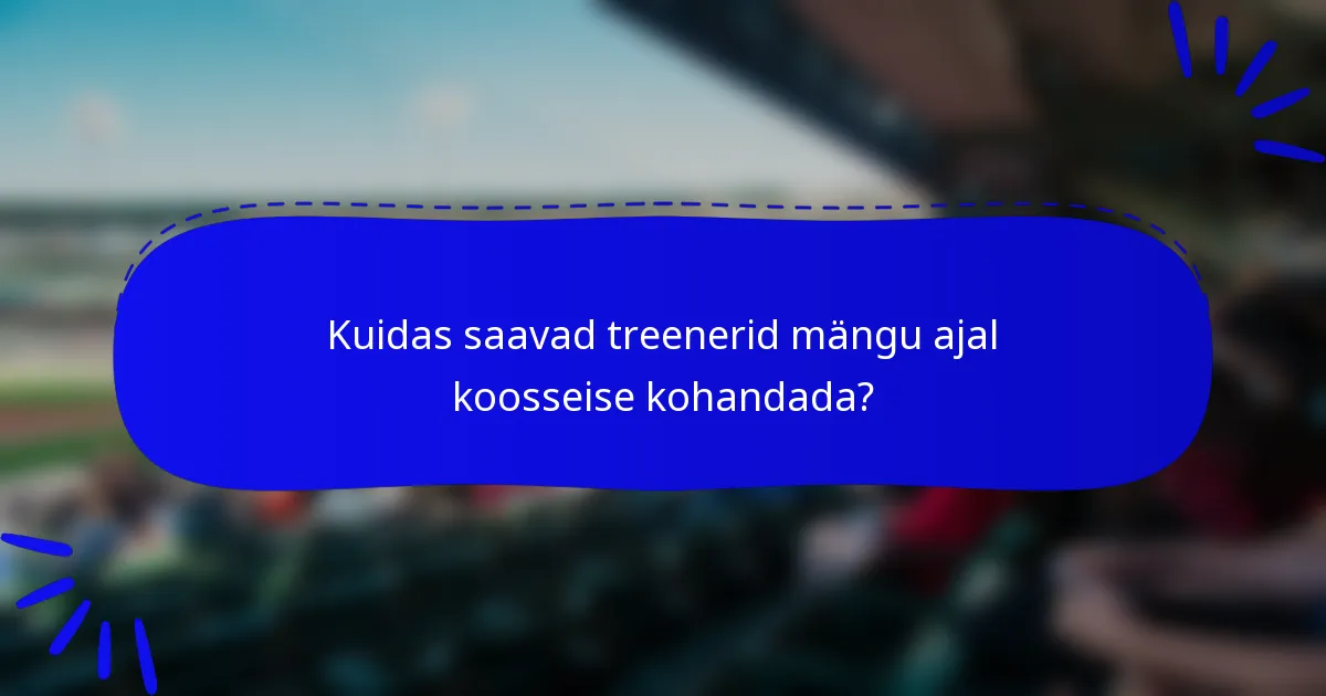 Kuidas saavad treenerid mängu ajal koosseise kohandada?