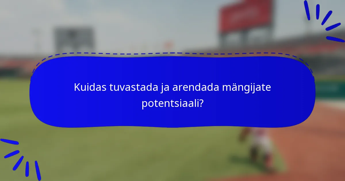 Kuidas tuvastada ja arendada mängijate potentsiaali?