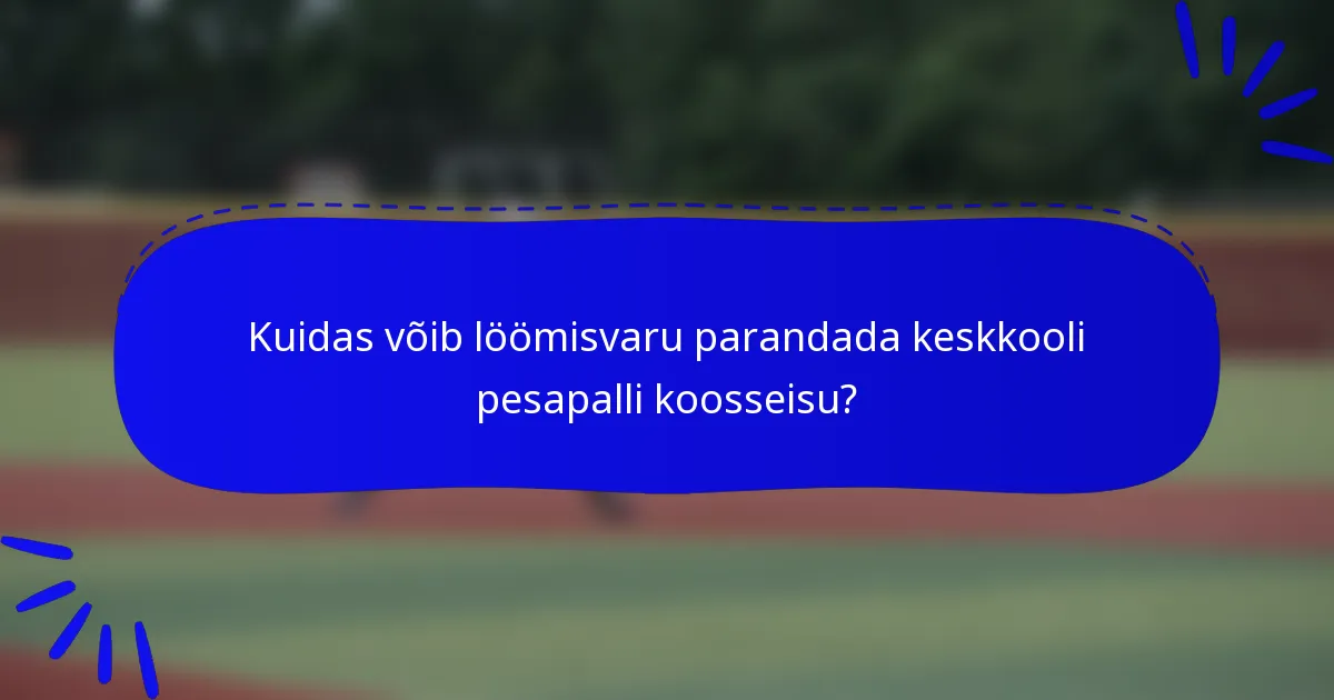 Kuidas võib löömisvaru parandada keskkooli pesapalli koosseisu?
