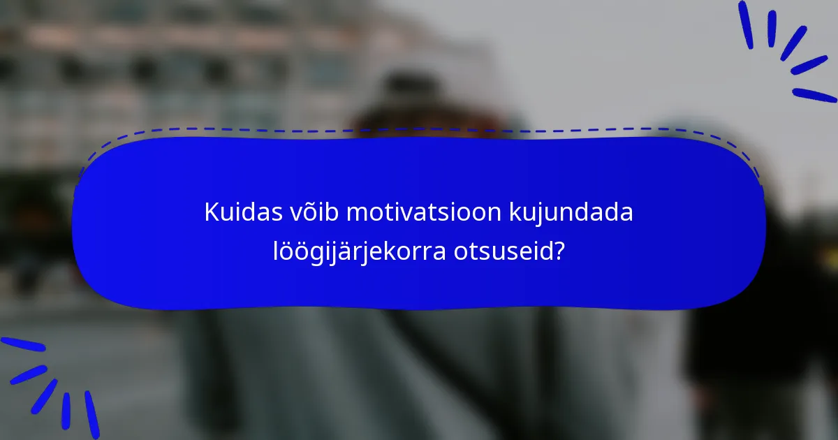 Kuidas võib motivatsioon kujundada löögijärjekorra otsuseid?