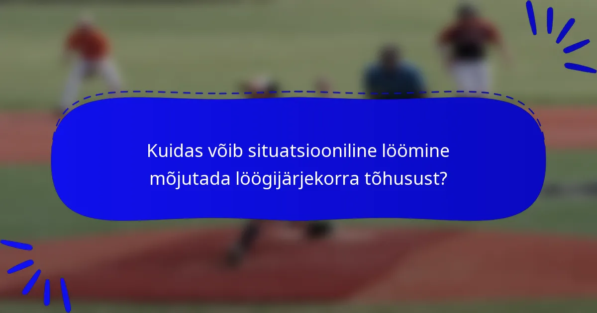 Kuidas võib situatsiooniline löömine mõjutada löögijärjekorra tõhusust?