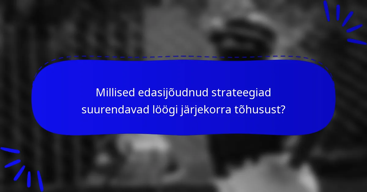 Millised edasijõudnud strateegiad suurendavad löögi järjekorra tõhusust?