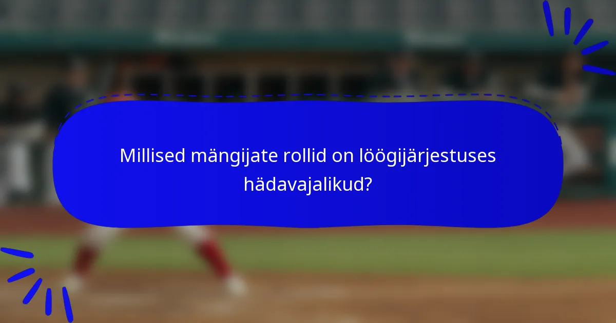 Millised mängijate rollid on löögijärjestuses hädavajalikud?