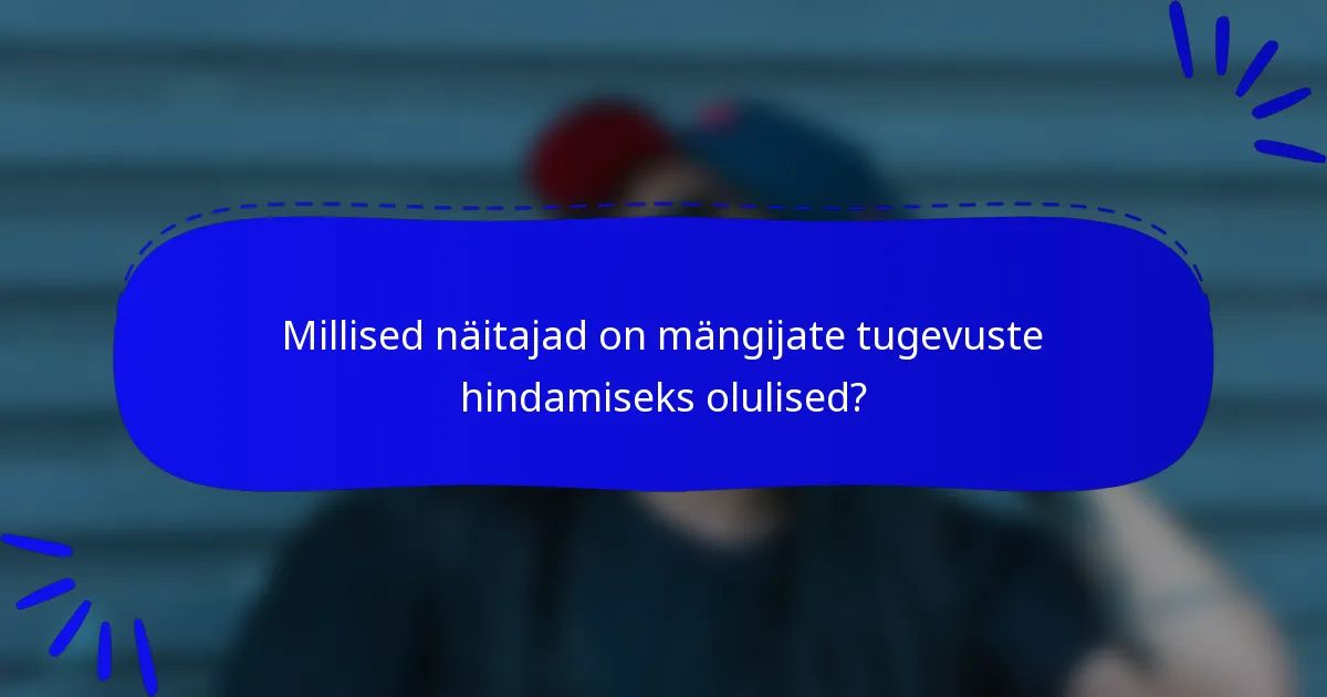 Millised näitajad on mängijate tugevuste hindamiseks olulised?