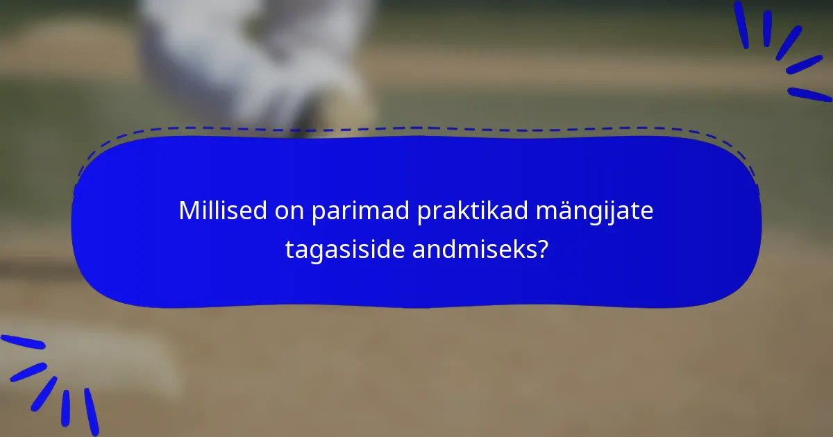 Millised on parimad praktikad mängijate tagasiside andmiseks?