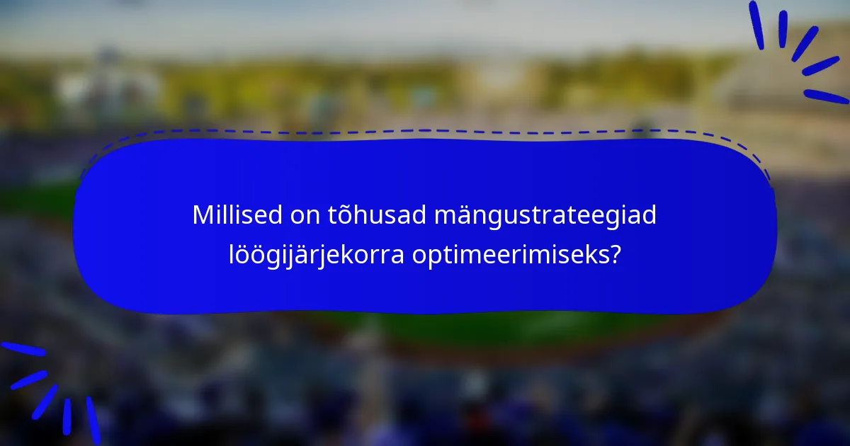 Millised on tõhusad mängustrateegiad löögijärjekorra optimeerimiseks?