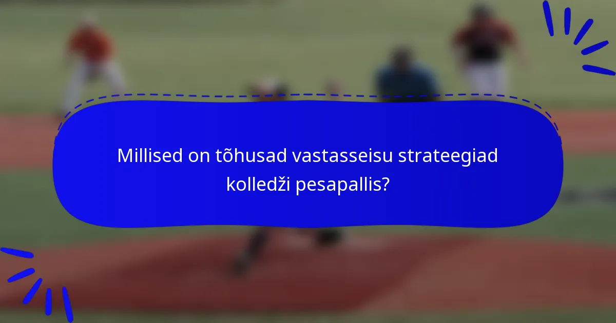 Millised on tõhusad vastasseisu strateegiad kolledži pesapallis?