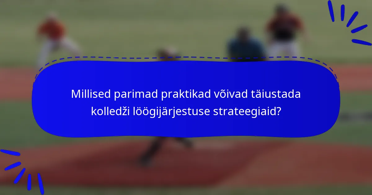 Millised parimad praktikad võivad täiustada kolledži löögijärjestuse strateegiaid?