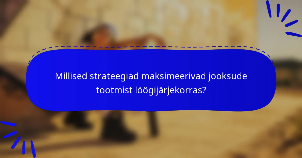 Millised strateegiad maksimeerivad jooksude tootmist löögijärjekorras?