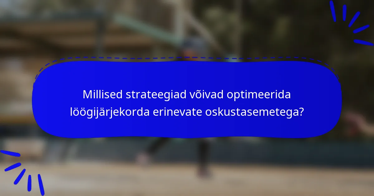 Millised strateegiad võivad optimeerida löögijärjekorda erinevate oskustasemetega?