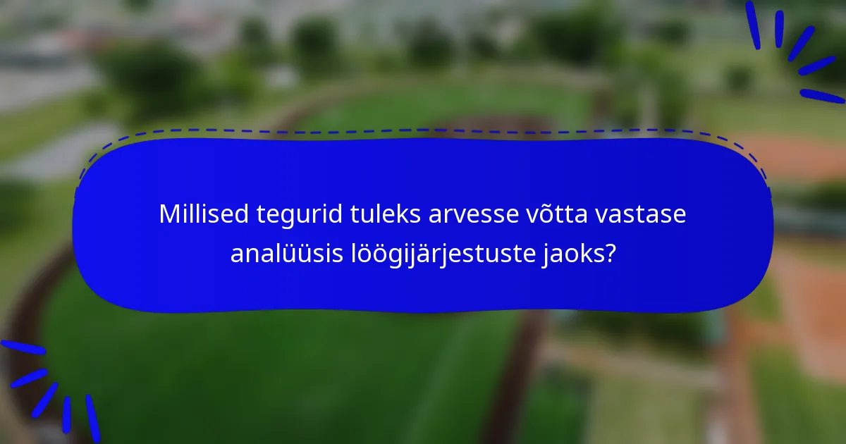 Millised tegurid tuleks arvesse võtta vastase analüüsis löögijärjestuste jaoks?