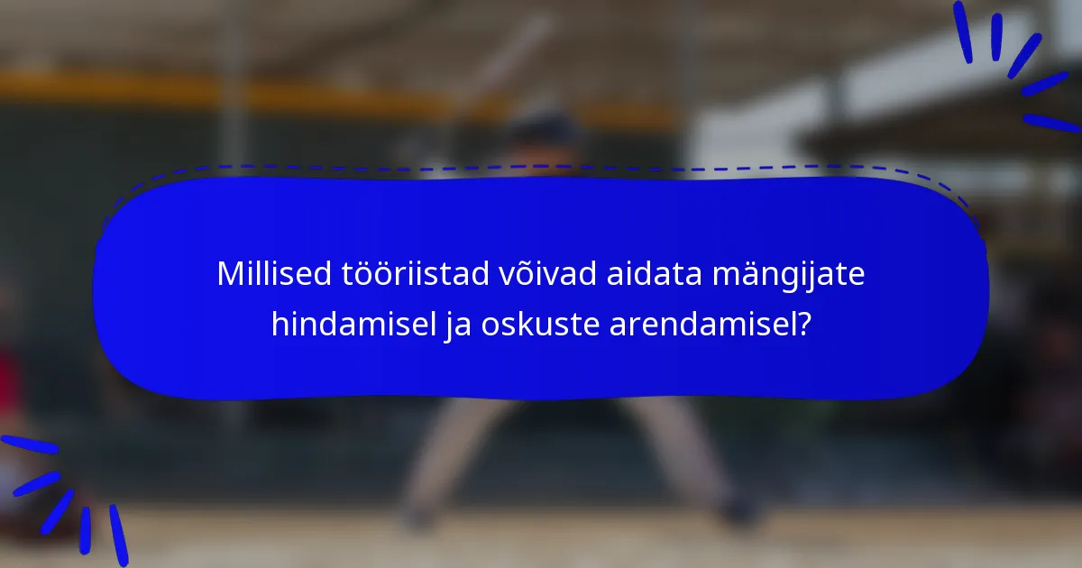Millised tööriistad võivad aidata mängijate hindamisel ja oskuste arendamisel?