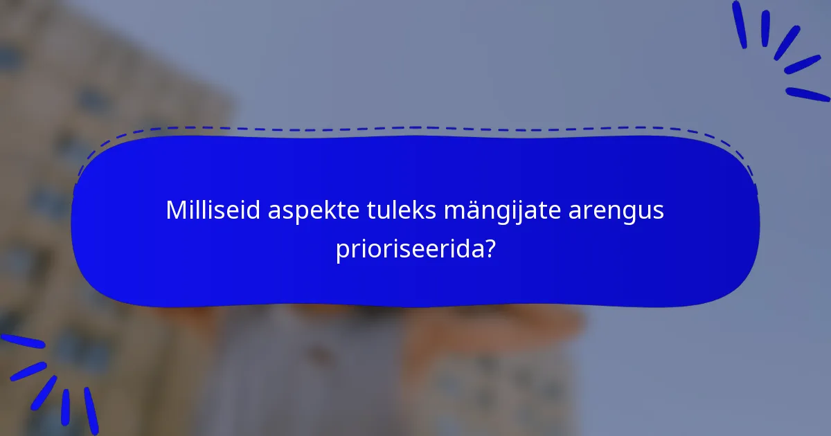 Milliseid aspekte tuleks mängijate arengus prioriseerida?