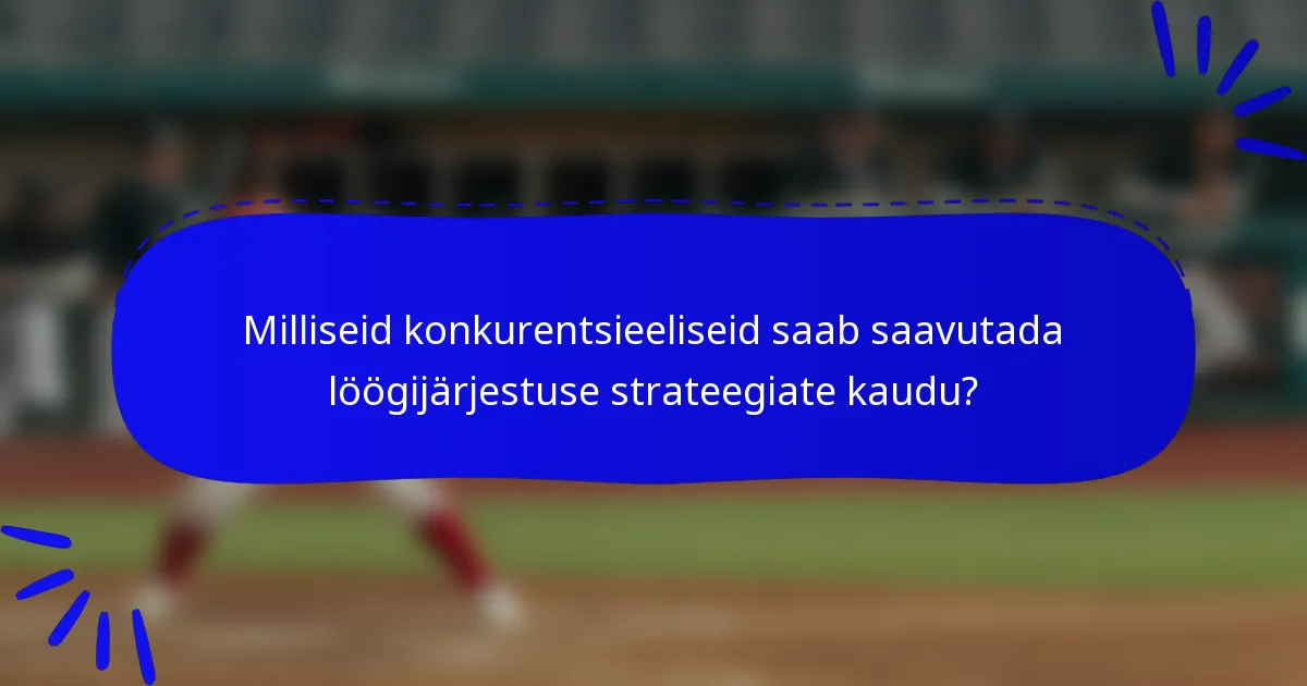 Milliseid konkurentsieeliseid saab saavutada löögijärjestuse strateegiate kaudu?