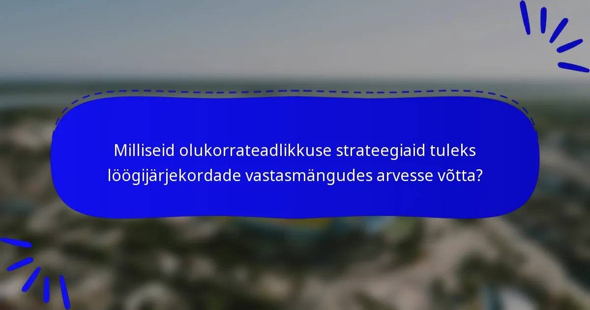 Milliseid olukorrateadlikkuse strateegiaid tuleks löögijärjekordade vastasmängudes arvesse võtta?