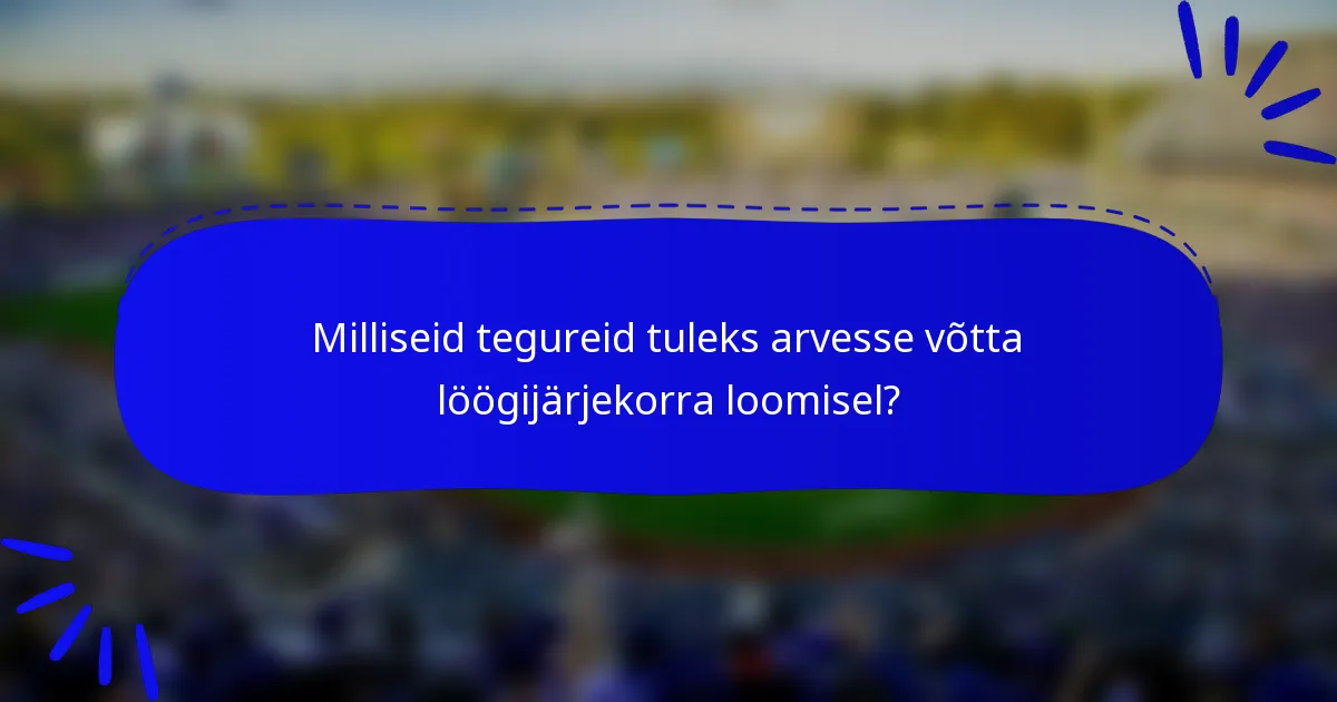 Milliseid tegureid tuleks arvesse võtta löögijärjekorra loomisel?