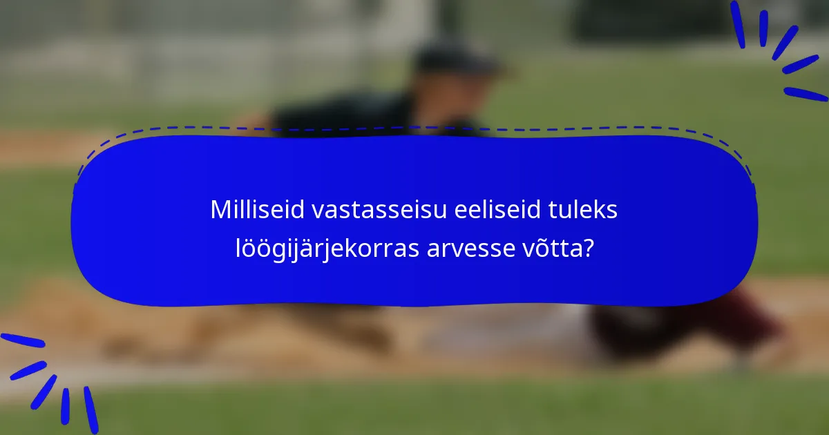 Milliseid vastasseisu eeliseid tuleks löögijärjekorras arvesse võtta?